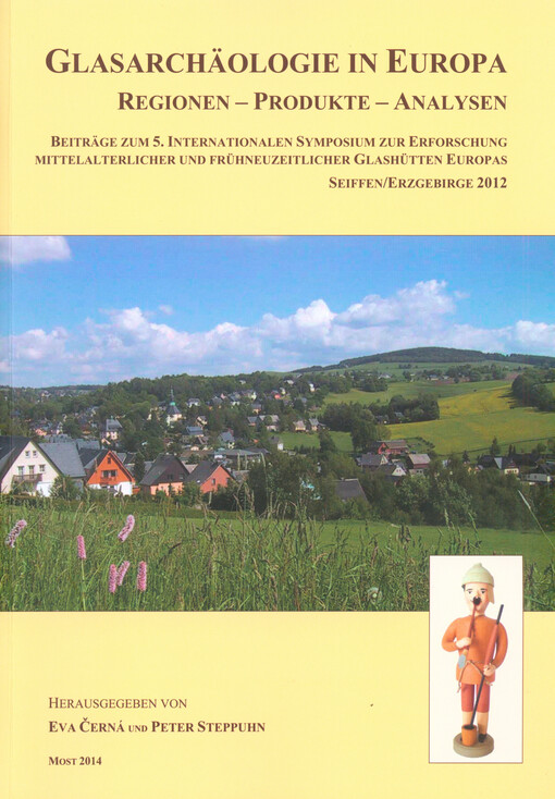 Glasarchäologie in Europa :Regionen - Produkte - Analysen : Beiträge zum 5. Internationalen Symposium zur Erforschung mittelalterlicher und frühneuzeitlicher Glashütten Europas, Seiffen - Erzgebirge 2012