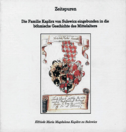 Zeitspuren :die Familie Kaplirz von Sulewicz eingebunden in die böhmische Geschichte des Mittelalters