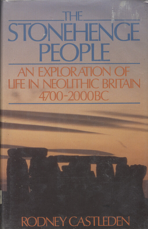 The Stonehenge people : an exploration of life in Neolithic Britain, 4700-2000 BC