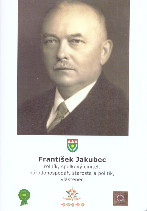 František Jakubec :rolník, spolkový činitel, národohospodář, starosta a politik, vlastenec