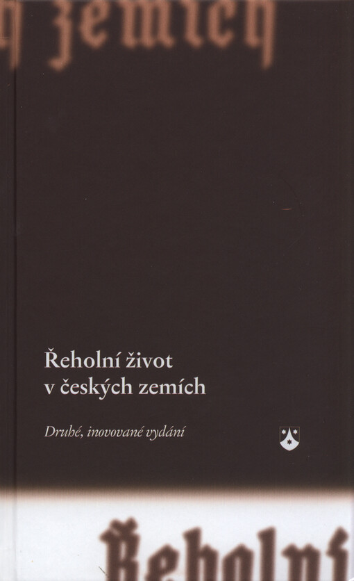 Řeholní život v českých zemích :řeholní řády a kongregace, sekulární instituty a společnosti apoštolského života v České republice