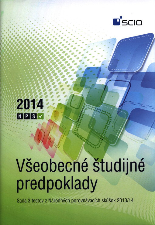 Všeobecné študijné predpoklady :sada 3 testov z Národných porovnávacích skúšok 2013/2014