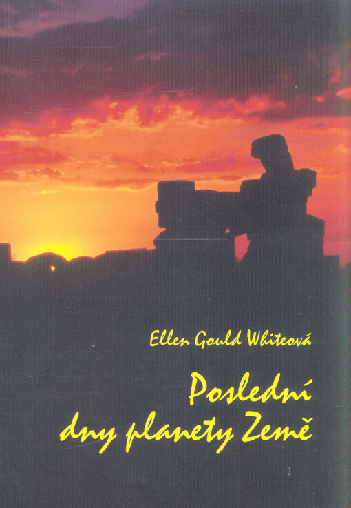 Poslední dny planety Země :kompilát z děl Ellen Gould Whiteové