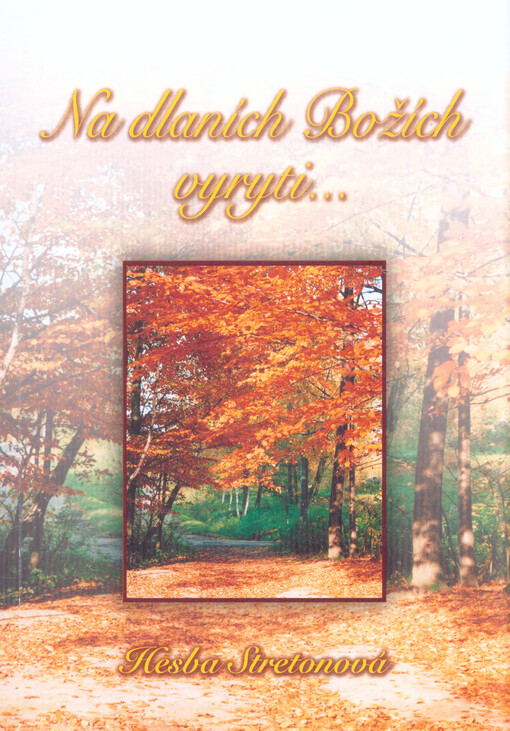 Na dlaních Božích vyryti-- :pravdivý příběh prožité víry v Boží ochranu a péči