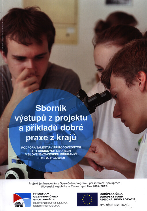 Sborník výstupů z projektu a příkladů dobré praxe z krajů :podpora talentů v přírodovědných a technických oborech v slovensko-českém příhraničí