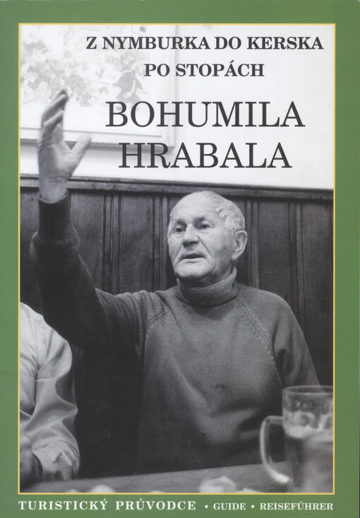 Z Nymburka do Kerska po stopách Bohumila Hrabala : turistický průvodce = guide = Reiseführer