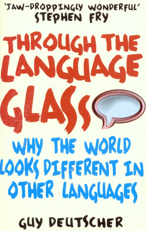 Through the language glass :why the world looks different in other languages