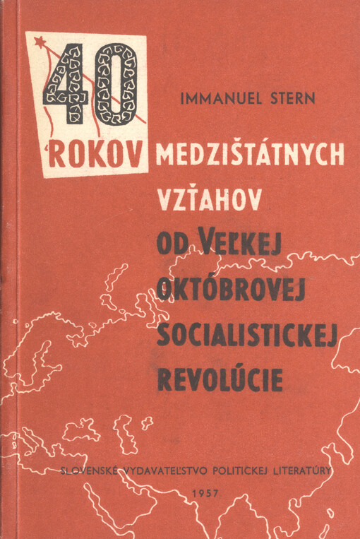 40 rokov medzištátnych vzťahov od Vel'kej októbrovej revolúcie : vo svetle medzinárodnych dokumentov   