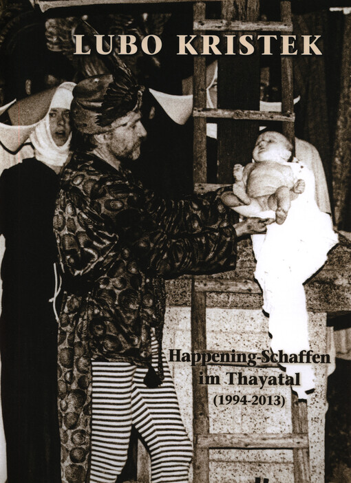 Lubo Kristek :Happening-Schaffen im Thayatal : (1994-2013)