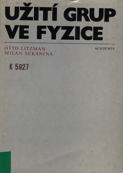 Užití grup ve fyzice :vysokoškolská učebnice pro přírodovědecké fakulty a fakultu matematicko-fyzikální