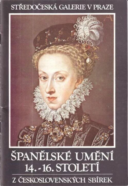 Španělské umění 14.-16. století z československých sbírek : Katalog výstavy, Praha prosinec 1984 - únor 1985