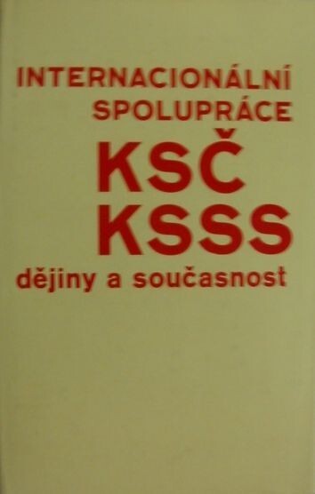 Internacionální spolupráce KSČ a KSSS :dějiny a současnost