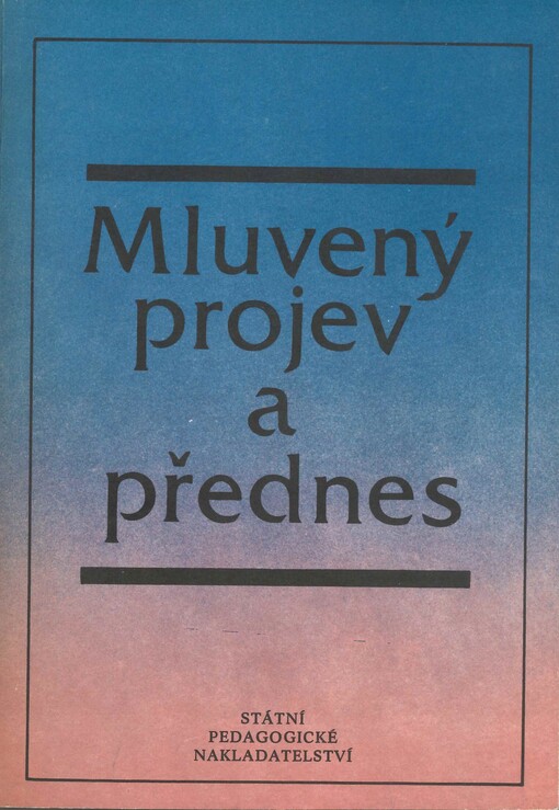 Mluvený projev a přednes: učebnice pro 2. a 3. ročník středních pedagogických škol a pro učitele gymnázií pro nepovinný předmět Umělecký přednes