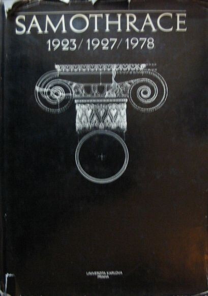 Samothrace 1923/1927/1978 : the results of the Czechoslovak excavations in 1927 conducted by A. Salač and J. Nepomucký and the unpublished results of the 1923 Franco-Czechoslovak excavations conducted by A. Chapouthier