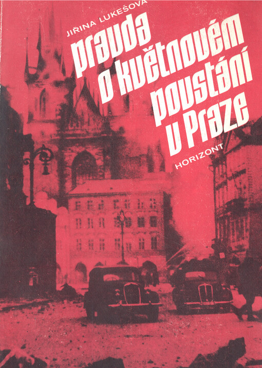 Pravda o Květnovém povstání v Praze :proti falzifikaci Květnového povstání českého lidu