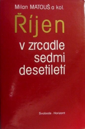 Říjen v zrcadle sedmi desetiletí :ideový zápas o pravdivé ocenění role Říjnové revoluce a Sovětského svazu