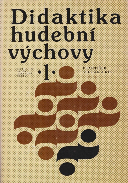 Didaktika hudební výchovy 1 na prvním stupni základní školy: učebnice pro studenty pedagogické fakulty, studijní obor učitelství pro 1. stupeň základní školy