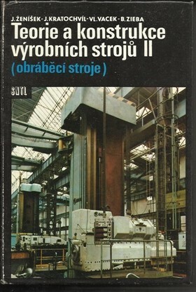 Teorie a konstrukce výrobních strojů : celost. vysokošk. učebnice pro skupinu stud. oborů Strojírenství a ostatní kovodělná výroba. Díl 2, Obráběcí stroje