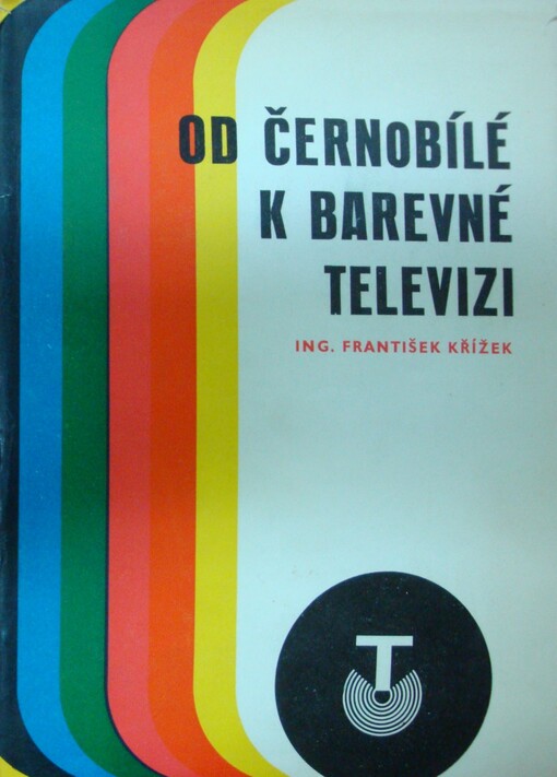 Od černobílé k barevné televizi :populárně technická publikace