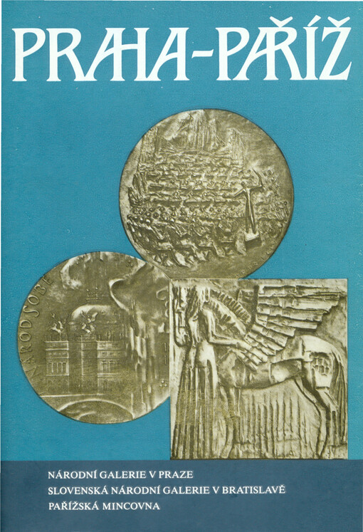 Praha - Paříž :umění a umělci na československé a francouzské medaili XX. století : Národní galerie v Praze, Valdštejnská jízdárna, listopad - prosinec 1988