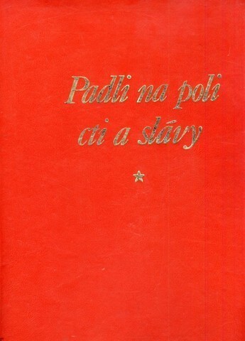 Padli na poli cti a slávy :fotoalbum nejvýznamnějších pomníků a památníků z národně osvobozeneckých a partyzánských bojů