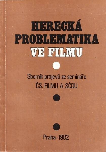 Herecká problematika ve filmu :sborník projevů ze semináře Čs. filmu a SČDU 1. března 1982 v Praze