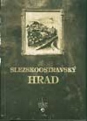 Slezskoostravský hrad, aneb, Pověsti, historie a současnost, zapomenuté památky