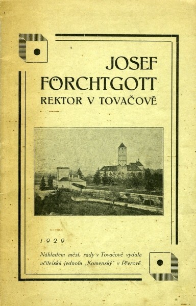 Josef Förchtgott, rektor v Tovačově :historie zapomenuté učitelské rodiny : příhody a též i nehody padesáti let v Tovačově v městě i v zámku