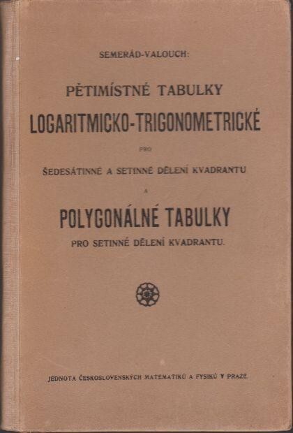 Pětimístné tabulky logaritmicko-trigonometrické pro šedesátinné a setinné dělení kvadrantu a polygonálné tabulky pro setinné dělení kvadrantu