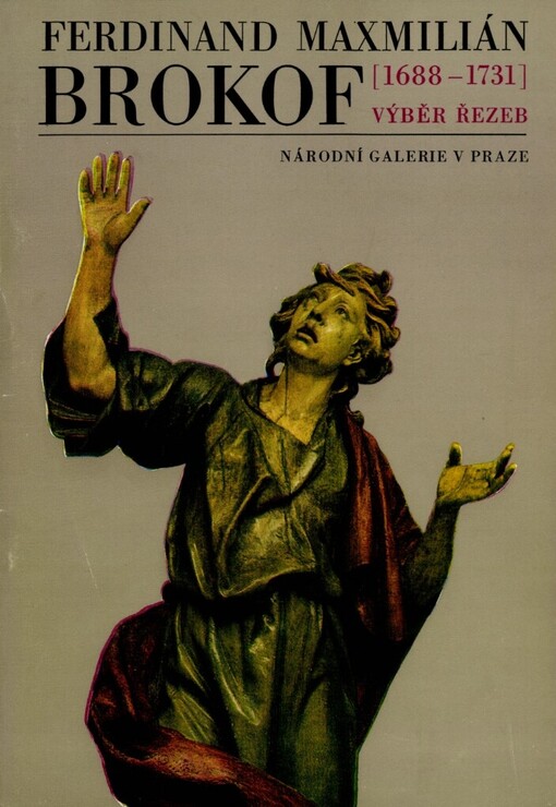 Ferdinand Maxmilián Brokof (1688-1731) :výběr řezeb : [výstava], Praha, červen-srpen 1981