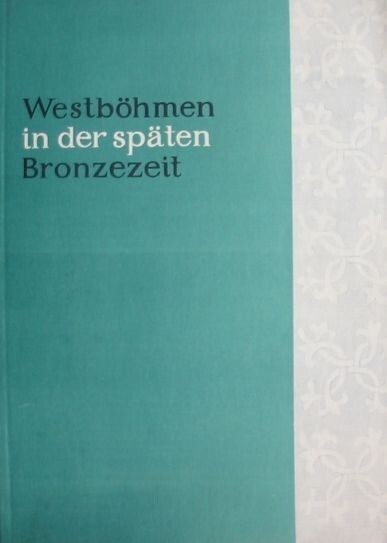 Westböhmen in der späten Bronzezeit : Befestigte Höhensiedlungen Okrouhlé Hradiště = Pozdní doba bronzová v západních Čechách : výšinná opevněná sídliště Okrouhlé Hradiště