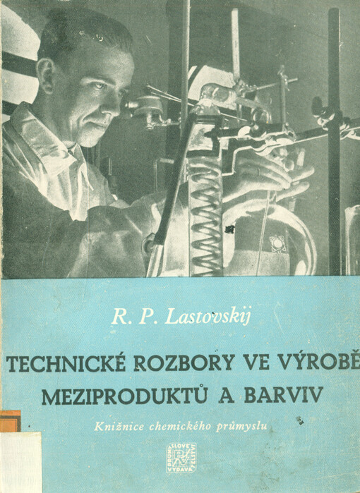 Technické rozbory ve výrobě meziproduktů a barviv :Určeno ... laborantům prům. anilinových barviv ... prac. výzkum. úst. barvářských a jiných odvětví organické chem.