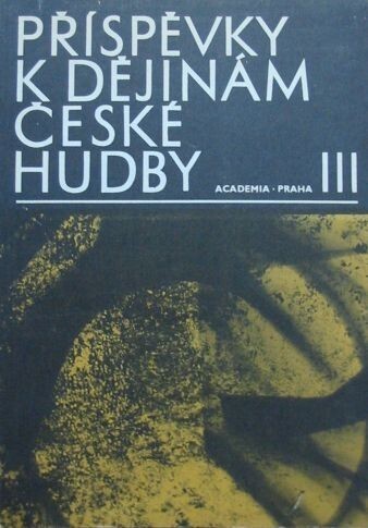 Příspěvky k dějinám české hudby : Sborník studií a materiálových statí hudebně historických. 3. [sv.].