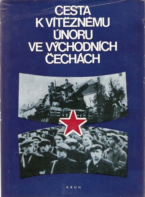 Cesta k Vítěznému únoru ve východních Čechách :soubor fotografií a dokumentů z let 1945-1948 k 30. výročí Února ve východních Čechách