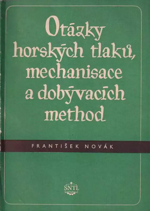 Otázky horských tlaků, mechanisace a dobývacích method :technické pojednání o cestách ke zlepšování technologie dobývacích prací