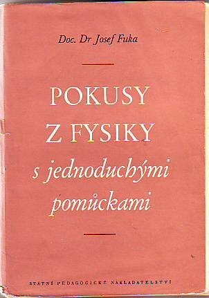 Pokusy z fysiky s jednoduchými pomůckami :metodika a technika fys. pokusů pro 7. a 8. postup. ročník všeobec. vzdělávací školy : metodická příručka pro učitele fysiky