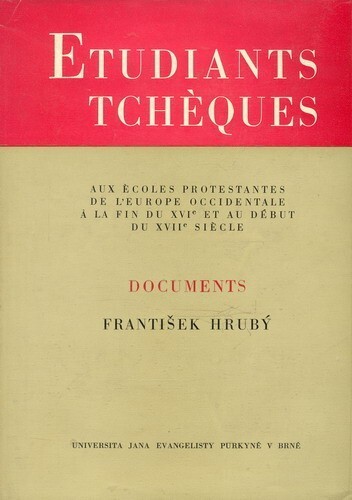 Etudiants tchèques aux écoles protestantes de l'Europe occidenta le à la fin du 16e et au 17e siècle :documents
