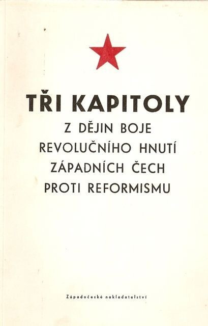 Tři kapitoly z dějin boje revolučního hnutí západních Čech proti reformismu