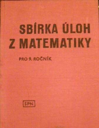 Sbírka úloh z matematiky pro 9. ročník :doplněk k učebnicím algebry a geometrie