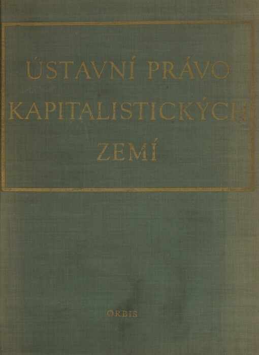 Ústavní právo kapitalistických zemí :Ústavní a polit. instituce USA, Velké Británie, NSR, Francie, Itálie : Vysokošk. učebnice