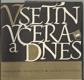 Vsetín včera a dnes :Soubor fotografií