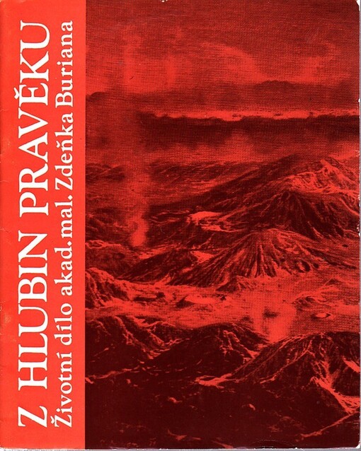 Z hlubin pravěku :životní dílo akad. malíře Zdeňka Buriana : [katalog] výstavy, Brno 1973