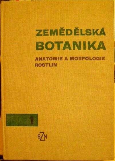 Zemědělská botanika : učebnice pro vys. školy zeměd. 1. [díl], Anatomie a morfologie rostlin