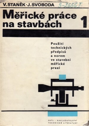 Měřické práce na stavbách :Určeno [také] posl. vys. škol zeměměřičského směru.1. díl,Použití technických předpisů a norem ve stavební měřické praxi