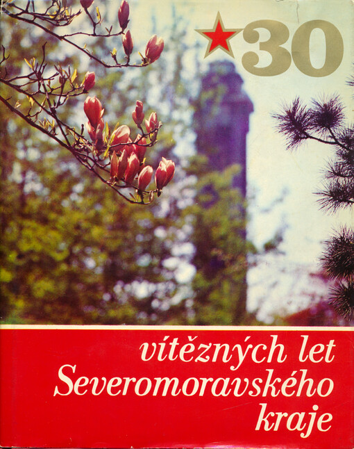 30 vítězných let Severomoravského kraje :[Jubilejní] publ.