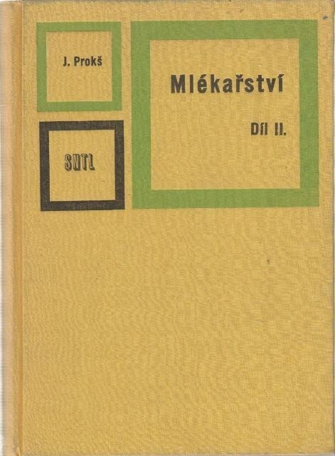 Mlékařství :Vysokošk. učebnice : Určeno stud. fak. potrav. technologie Vys. školy chemicko-technologické v Praze, chem. fak. Slov. vys. školy techn. v Bratislavě a Vys. školy zeměd. v Brně.Díl 2