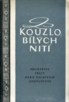 Kouzlo bílých nití :Krajkářská práce Marie Sedláčkové-Serbouskové : [Katalog výstavy], Javornice, červenec 1965