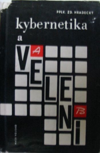 Kybernetika a velení :svědecká výpověď o problémech a rozvoji vojensko-vědecké práce v oblasti velení