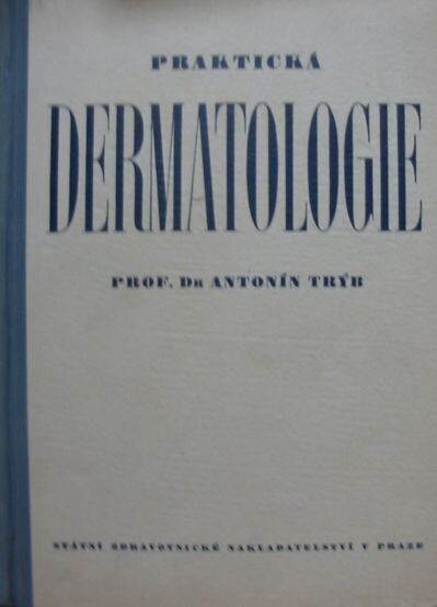Praktická dermatologie :Uvedení do studia nemocí kožních pro posluchače lék., praktiky a lékaře jiných oborů