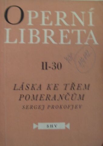 Láska ke třem pomerančům : opera o 4 jednáních (10 obrazech) s prologem na text skladatelův podle stejnojmenné hry Carla Gozziho